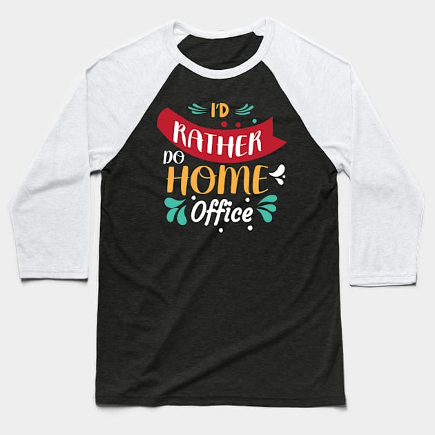 I'd Rather Do Home Office Baseball T-Shirt by T-Culture